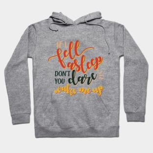 If I fell asleep don´t you dare wake me up Hoodie